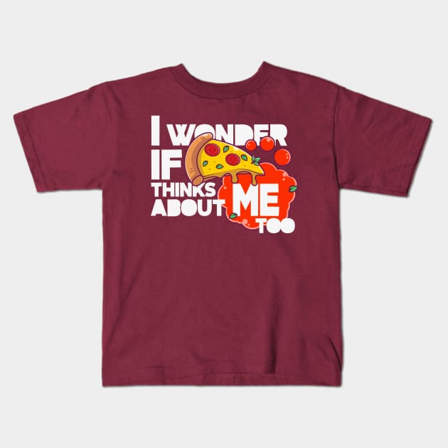 I wonder if PIZZA thinks about ME too Kids T-Shirt by LuksTEES